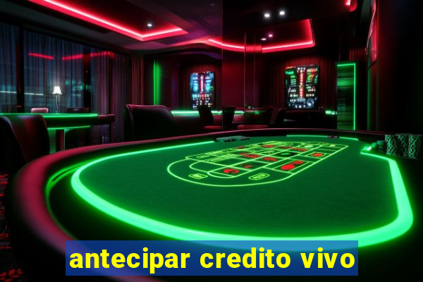 antecipar credito vivo